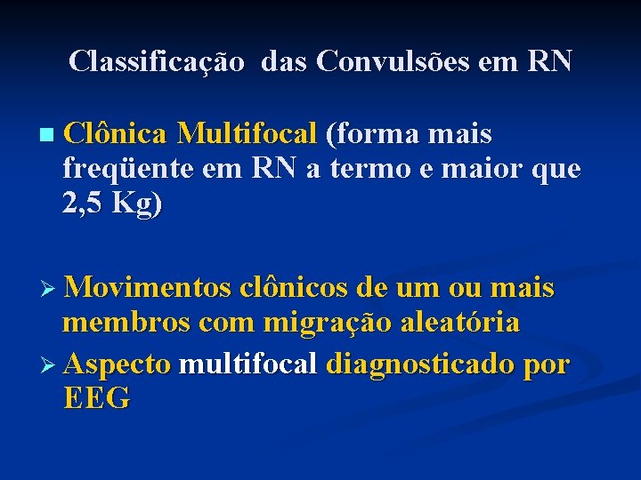 Classificação das Convulsões em RN n Clônica Multifocal (forma mais freqüente em RN a