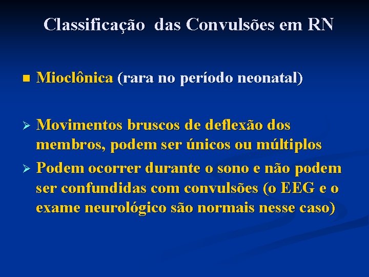 Classificação das Convulsões em RN n Mioclônica (rara no período neonatal) Movimentos bruscos de