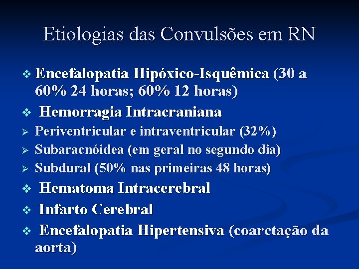 Etiologias das Convulsões em RN v Encefalopatia Hipóxico-Isquêmica (30 a 60% 24 horas; 60%