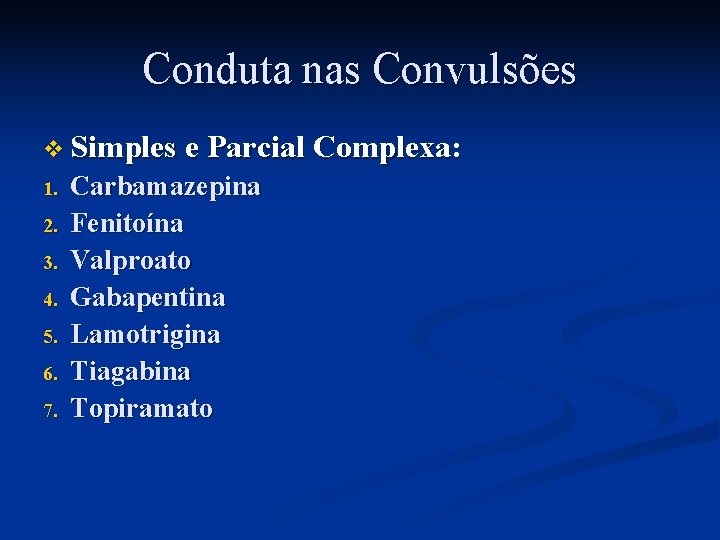 Conduta nas Convulsões v Simples e Parcial Complexa: 1. 2. 3. 4. 5. 6.