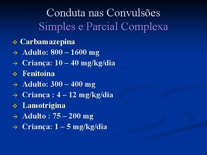 Conduta nas Convulsões Simples e Parcial Complexa Carbamazepina à Adulto: 800 – 1600 mg
