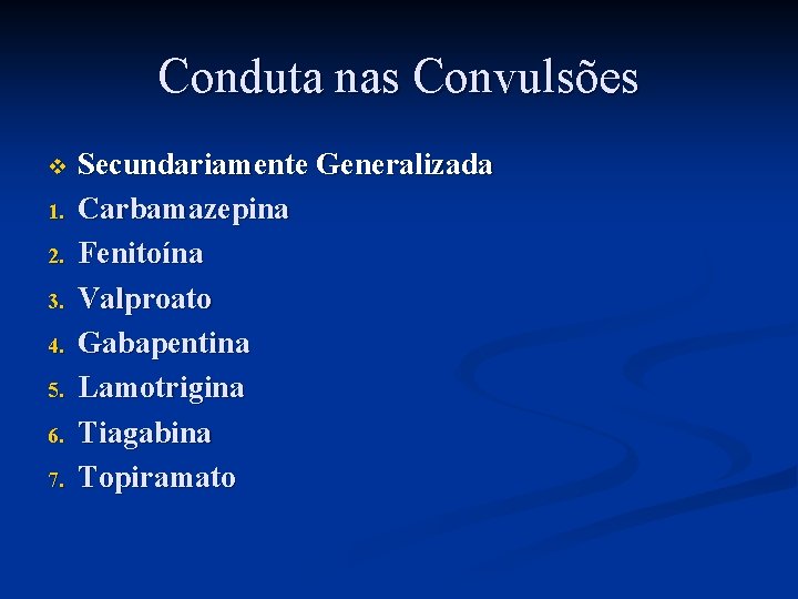 Conduta nas Convulsões v 1. 2. 3. 4. 5. 6. 7. Secundariamente Generalizada Carbamazepina