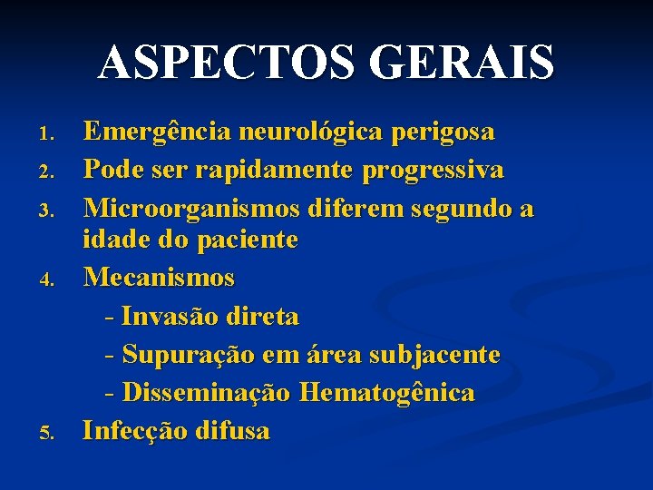 ASPECTOS GERAIS 1. 2. 3. 4. 5. Emergência neurológica perigosa Pode ser rapidamente progressiva