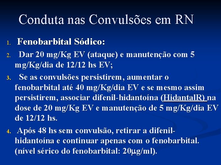 Conduta nas Convulsões em RN 1. 2. 3. 4. Fenobarbital Sódico: Dar 20 mg/Kg