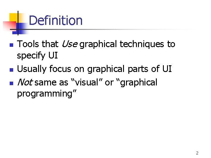 Definition n Tools that Use graphical techniques to specify UI Usually focus on graphical