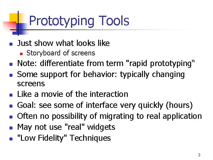 Prototyping Tools n Just show what looks like n n n n Storyboard of