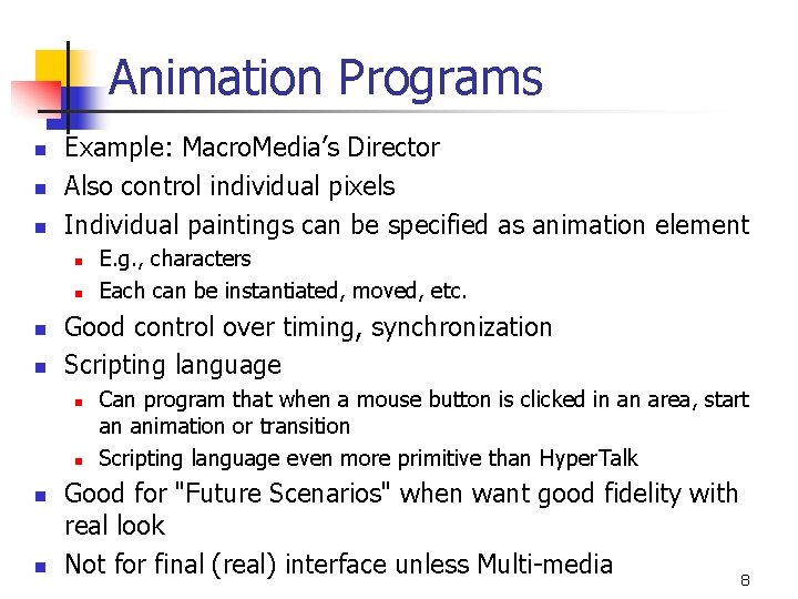 Animation Programs n n n Example: Macro. Media’s Director Also control individual pixels Individual