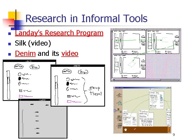 Research in Informal Tools n n n Landay’s Research Program Silk (video) Denim and