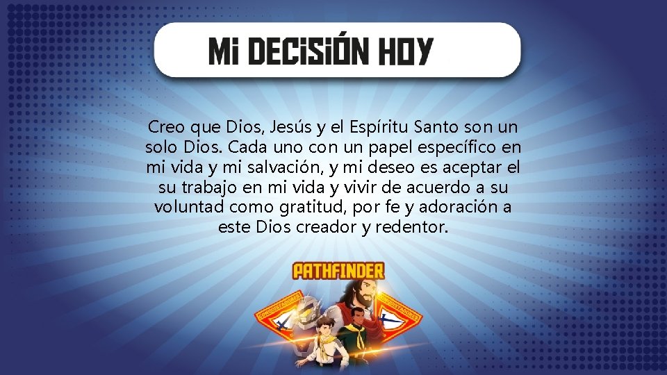 Creo que Dios, Jesús y el Espíritu Santo son un solo Dios. Cada uno