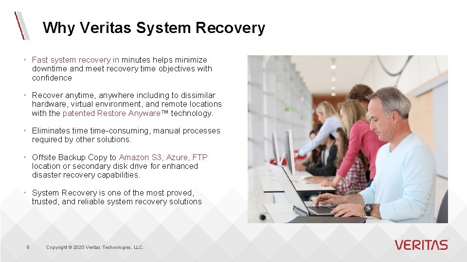 Why Veritas System Recovery • Fast system recovery in minutes helps minimize downtime and