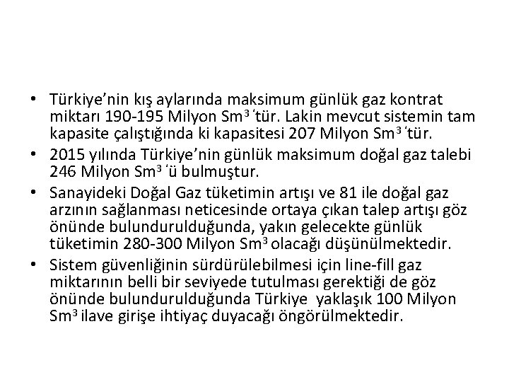  • Türkiye’nin kış aylarında maksimum günlük gaz kontrat miktarı 190 -195 Milyon Sm