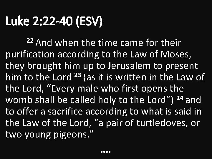 Luke 2: 22 -40 (ESV) 22 And when the time came for their purification Luke 2: 22 -40 (ESV) 22 And when the time came for their purification