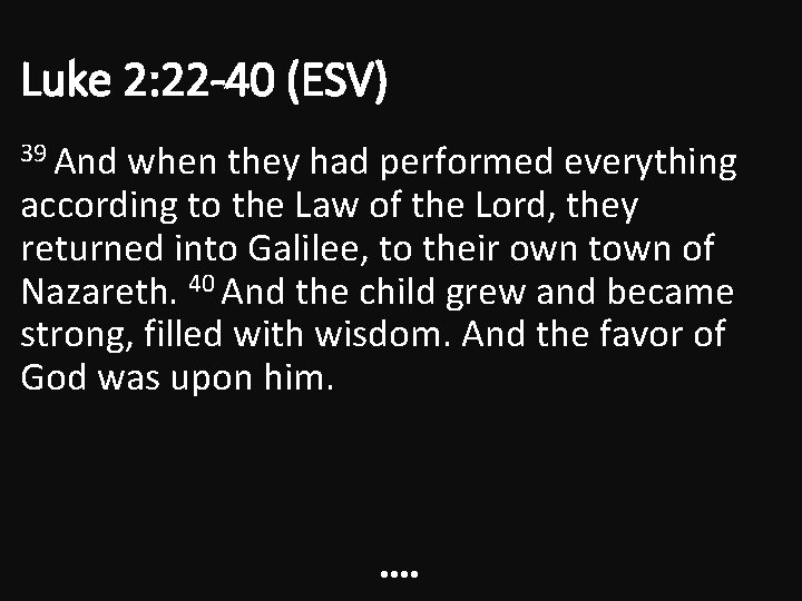 Luke 2: 22 -40 (ESV) 39 And when they had performed everything according to Luke 2: 22 -40 (ESV) 39 And when they had performed everything according to