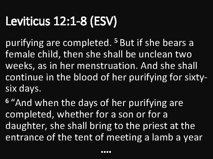 Leviticus 12: 1 -8 (ESV) purifying are completed. 5 But if she bears a Leviticus 12: 1 -8 (ESV) purifying are completed. 5 But if she bears a