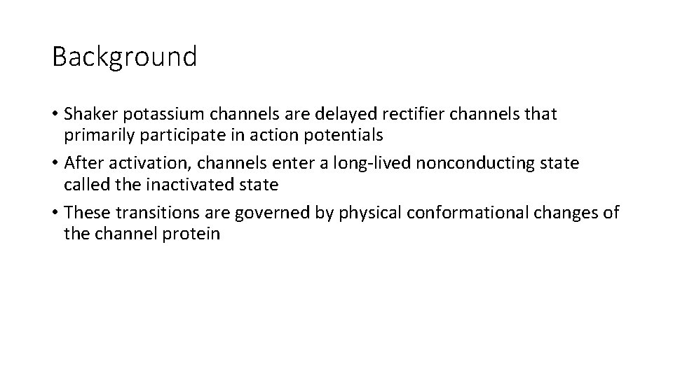 Background • Shaker potassium channels are delayed rectifier channels that primarily participate in action