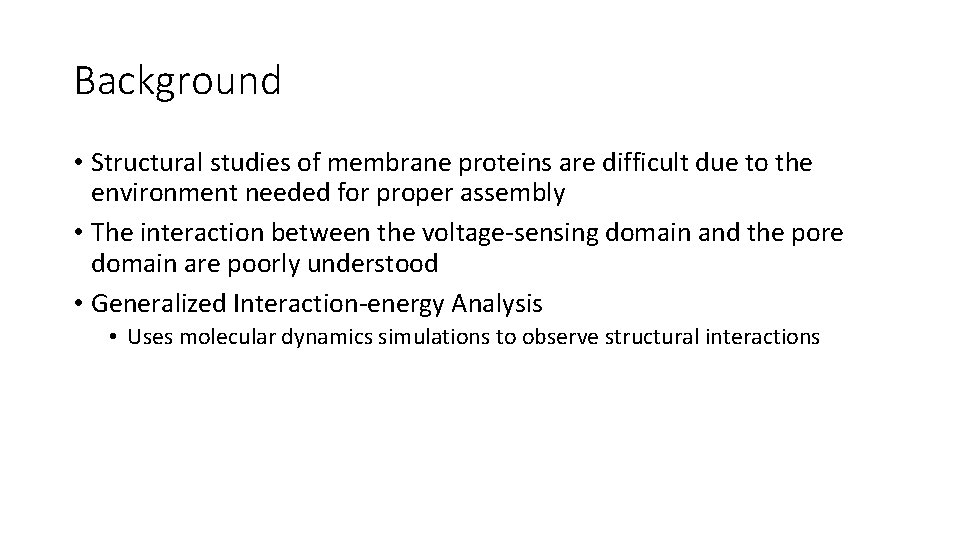 Background • Structural studies of membrane proteins are difficult due to the environment needed