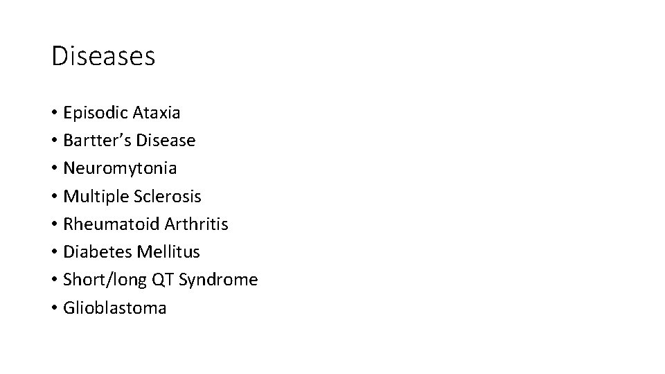 Diseases • Episodic Ataxia • Bartter’s Disease • Neuromytonia • Multiple Sclerosis • Rheumatoid