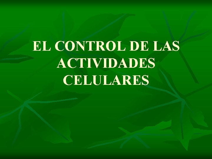 EL CONTROL DE LAS ACTIVIDADES CELULARES 