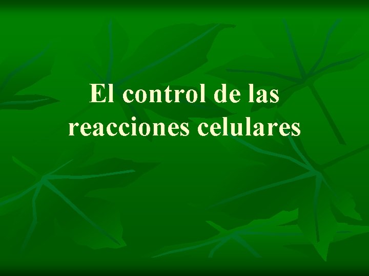 El control de las reacciones celulares 