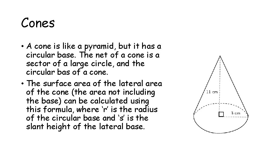 Cones • A cone is like a pyramid, but it has a circular base.