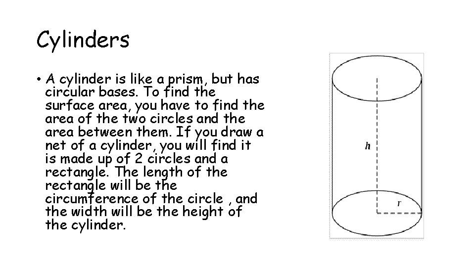 Cylinders • A cylinder is like a prism, but has circular bases. To find