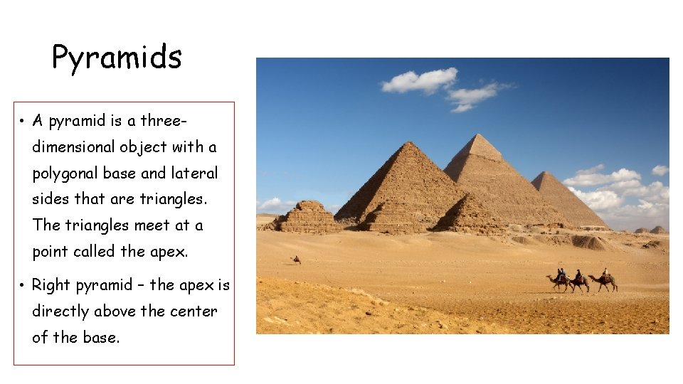 Pyramids • A pyramid is a threedimensional object with a polygonal base and lateral