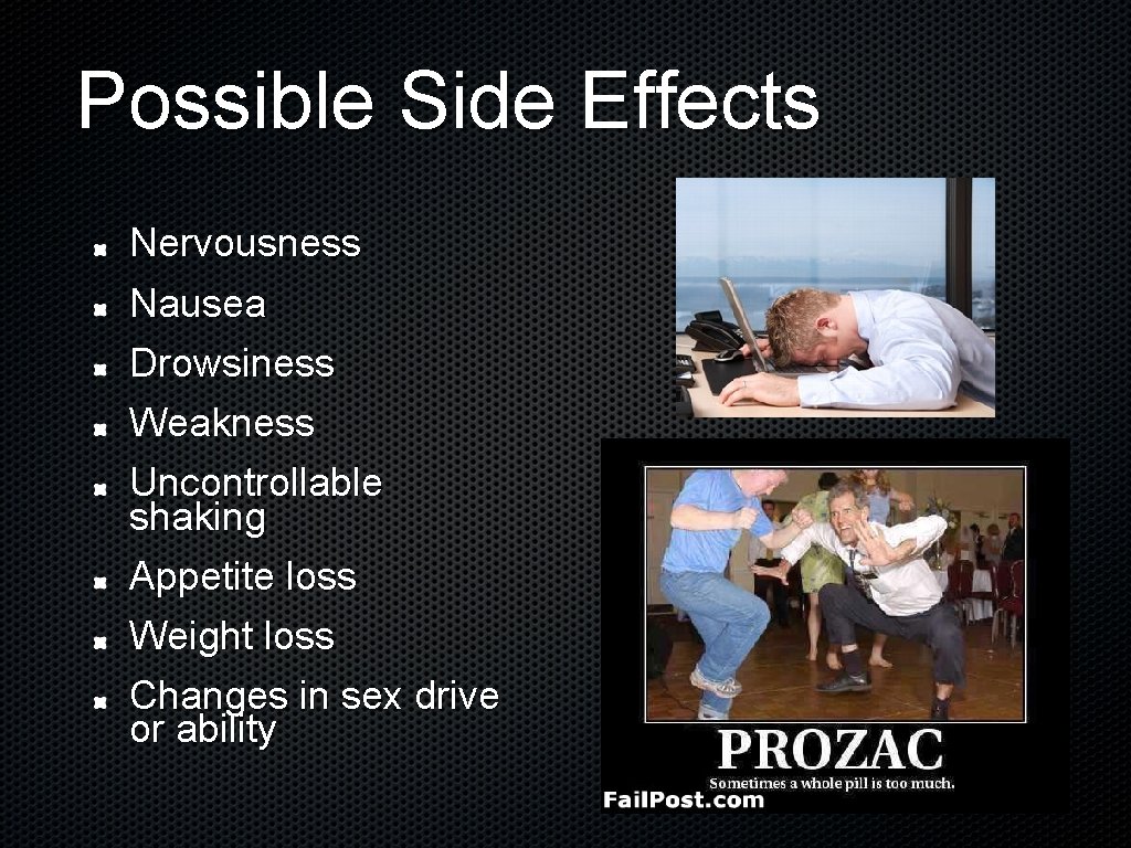 Possible Side Effects Nervousness Nausea Drowsiness Weakness Uncontrollable shaking Appetite loss Weight loss Changes