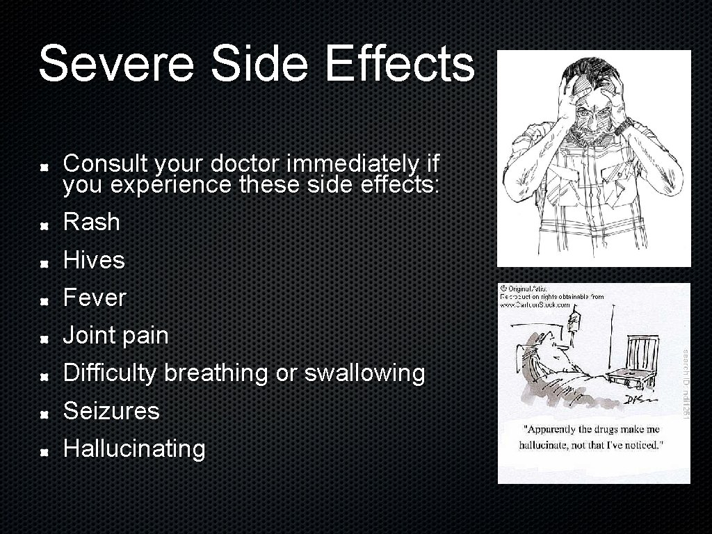 Severe Side Effects Consult your doctor immediately if you experience these side effects: Rash