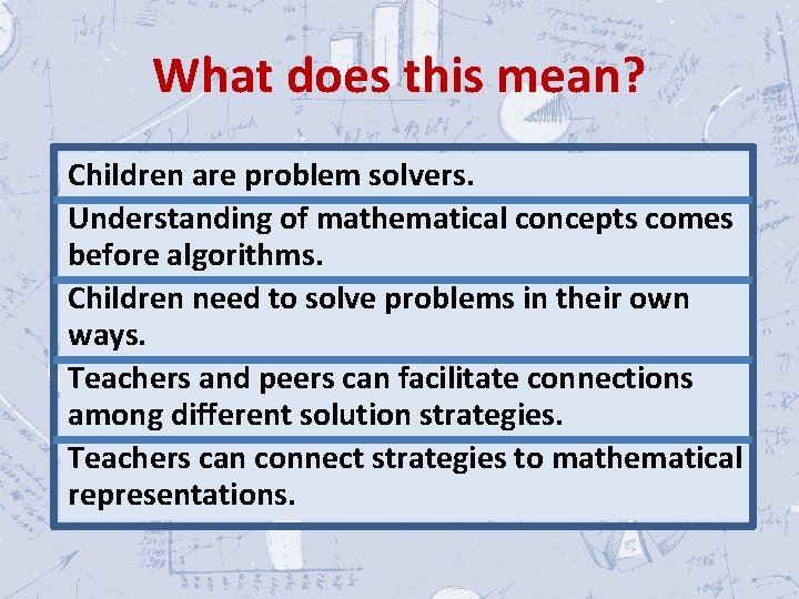 What does this mean? Children are problem solvers. Understanding of mathematical concepts comes before