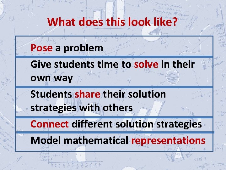 What does this look like? Pose a problem Give students time to solve in