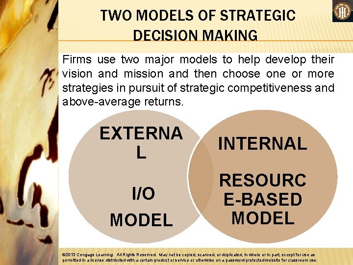 TWO MODELS OF STRATEGIC DECISION MAKING Firms use two major models to help develop