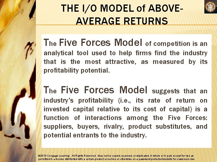 THE I/O MODEL of ABOVEAVERAGE RETURNS The Five Forces Model of competition is an