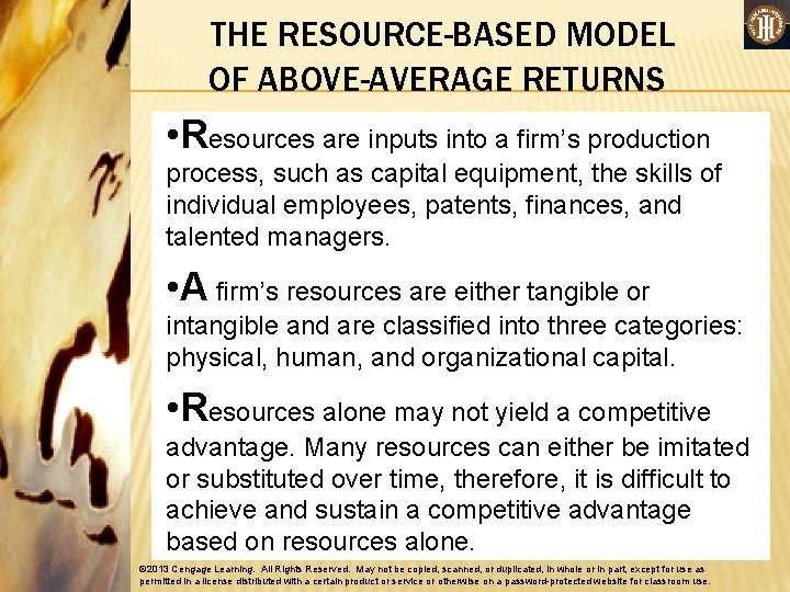 THE RESOURCE-BASED MODEL OF ABOVE-AVERAGE RETURNS • Resources are inputs into a firm’s production