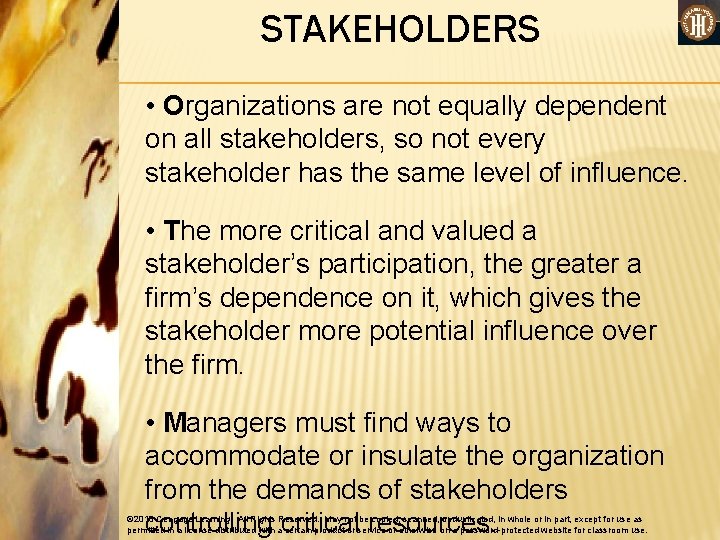 STAKEHOLDERS • Organizations are not equally dependent on all stakeholders, so not every stakeholder