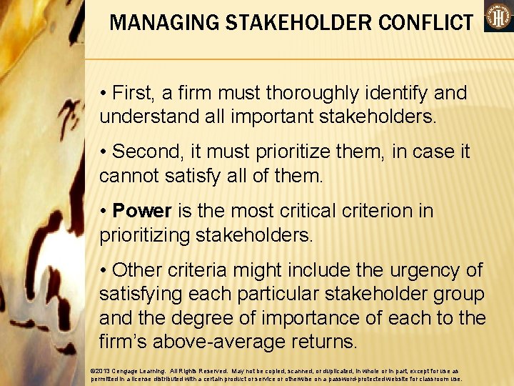 MANAGING STAKEHOLDER CONFLICT • First, a firm must thoroughly identify and understand all important