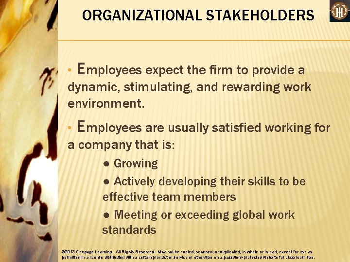 ORGANIZATIONAL STAKEHOLDERS • Employees expect the firm to provide a dynamic, stimulating, and rewarding