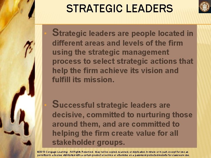 STRATEGIC LEADERS • Strategic leaders are people located in different areas and levels of