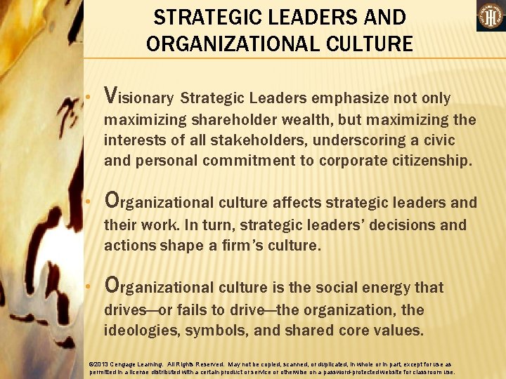 STRATEGIC LEADERS AND ORGANIZATIONAL CULTURE • Visionary Strategic Leaders emphasize not only maximizing shareholder