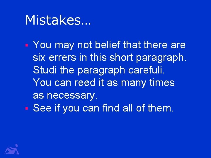 Mistakes… You may not belief that there are six errers in this short paragraph.