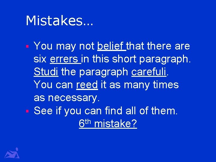 Mistakes… You may not belief that there are six errers in this short paragraph.