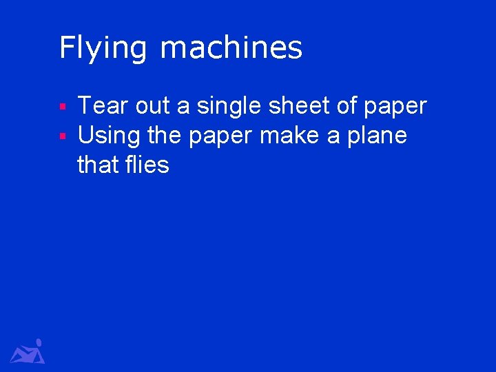 Flying machines § § Tear out a single sheet of paper Using the paper