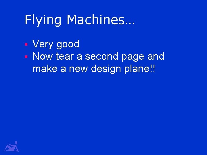 Flying Machines… § § Very good Now tear a second page and make a