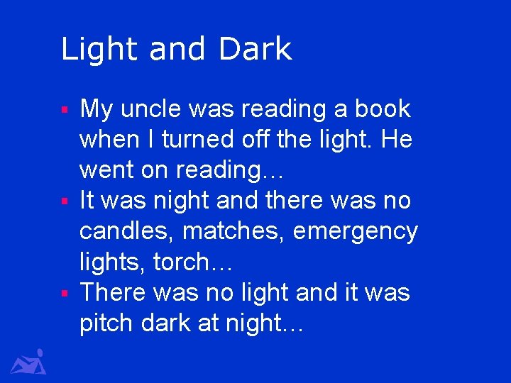 Light and Dark My uncle was reading a book when I turned off the