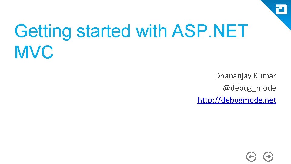 Getting started with ASP. NET MVC Dhananjay Kumar @debug_mode http: //debugmode. net 