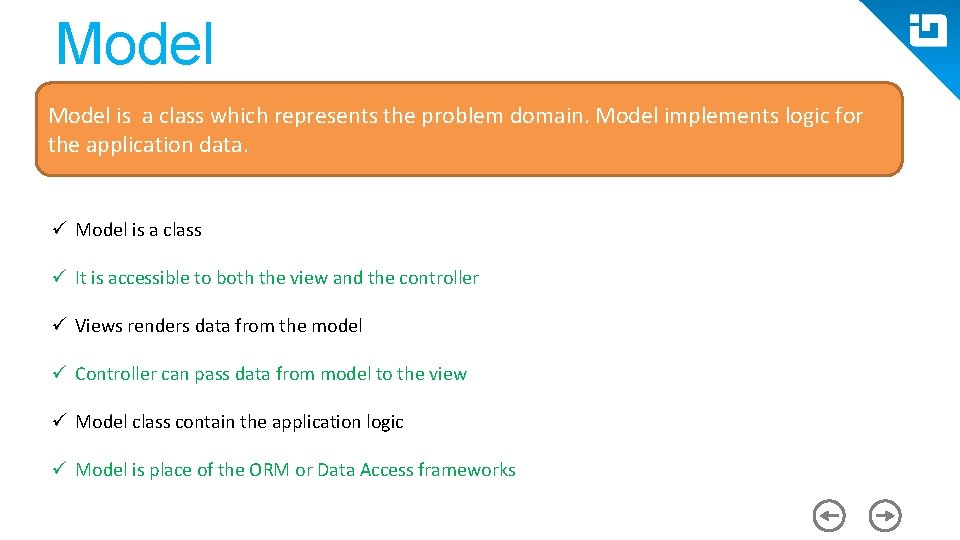 Model is a class which represents the problem domain. Model implements logic for the