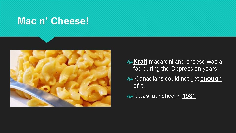 Mac n’ Cheese! Kraft macaroni and cheese was a fad during the Depression years. Mac n’ Cheese! Kraft macaroni and cheese was a fad during the Depression years.