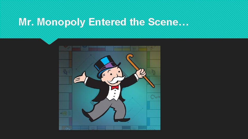 Mr. Monopoly Entered the Scene… Mr. Monopoly Entered the Scene…