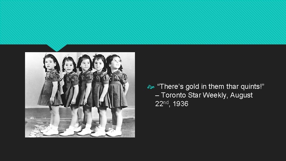 “There’s gold in them thar quints!” – Toronto Star Weekly, August 22 nd, “There’s gold in them thar quints!” – Toronto Star Weekly, August 22 nd,