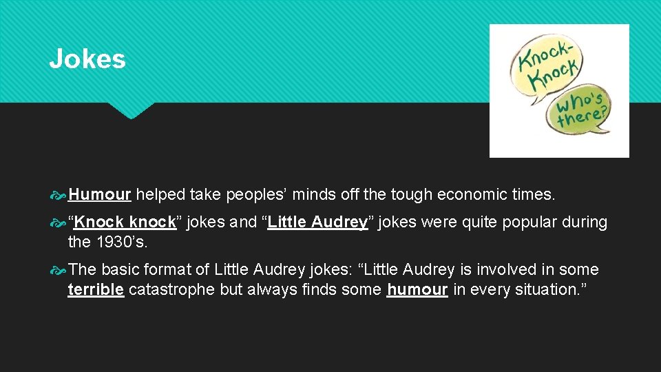 Jokes Humour helped take peoples’ minds off the tough economic times. “Knock knock” jokes Jokes Humour helped take peoples’ minds off the tough economic times. “Knock knock” jokes