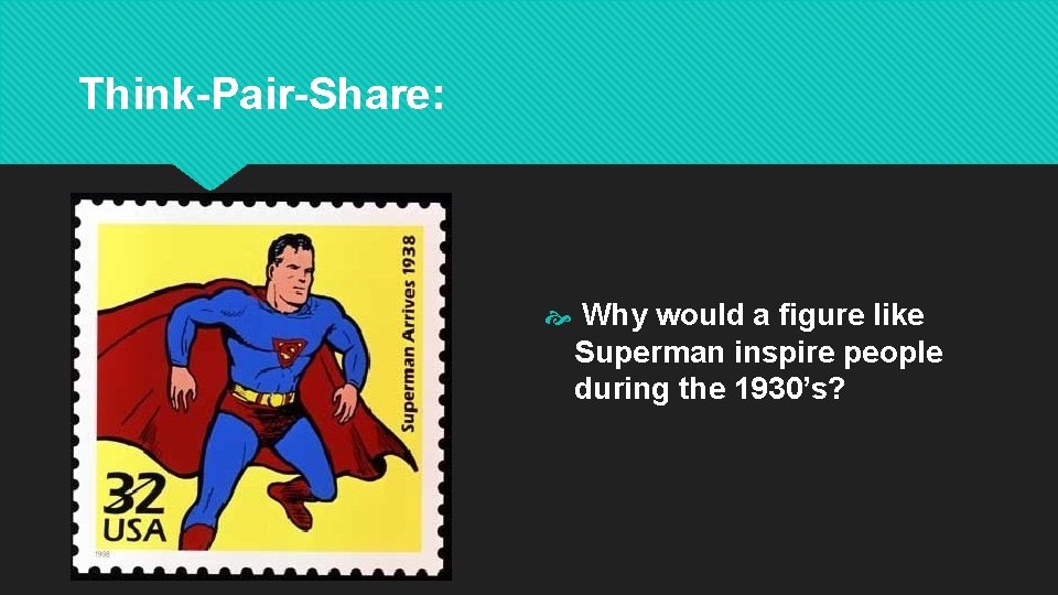 Think-Pair-Share: Why would a figure like Superman inspire people during the 1930’s? Think-Pair-Share: Why would a figure like Superman inspire people during the 1930’s?